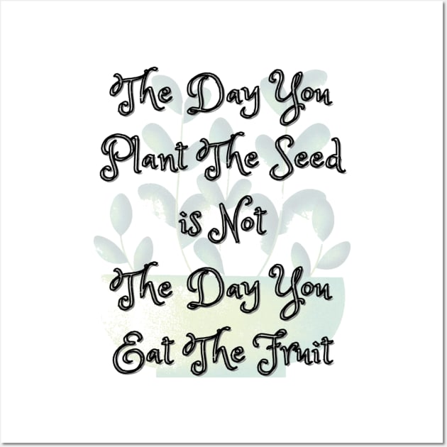 The Day You Plant The Seed Wall Art by Siraj Decors